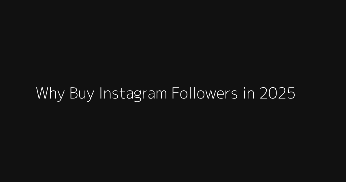 Why Buy Instagram Followers in 2025? hero